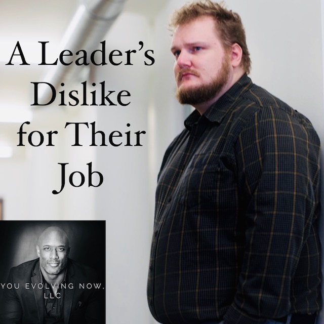 You Evolving Now discusses A Leader's Dislike for their job in one of their past podcasts.