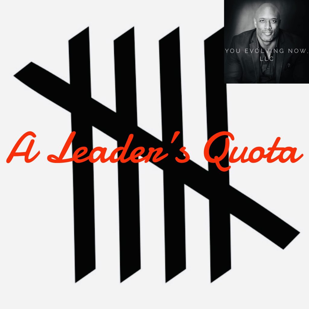 A Leader’s Quota; The Pros, Concerns, and 2 “W’s”!