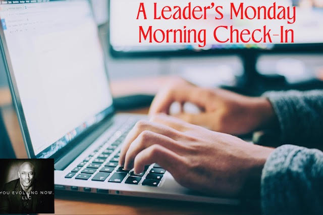 A Leader’s Monday Morning Check-In; The 4 Questions to Ensure & Enhance Traction Towards the Goal!